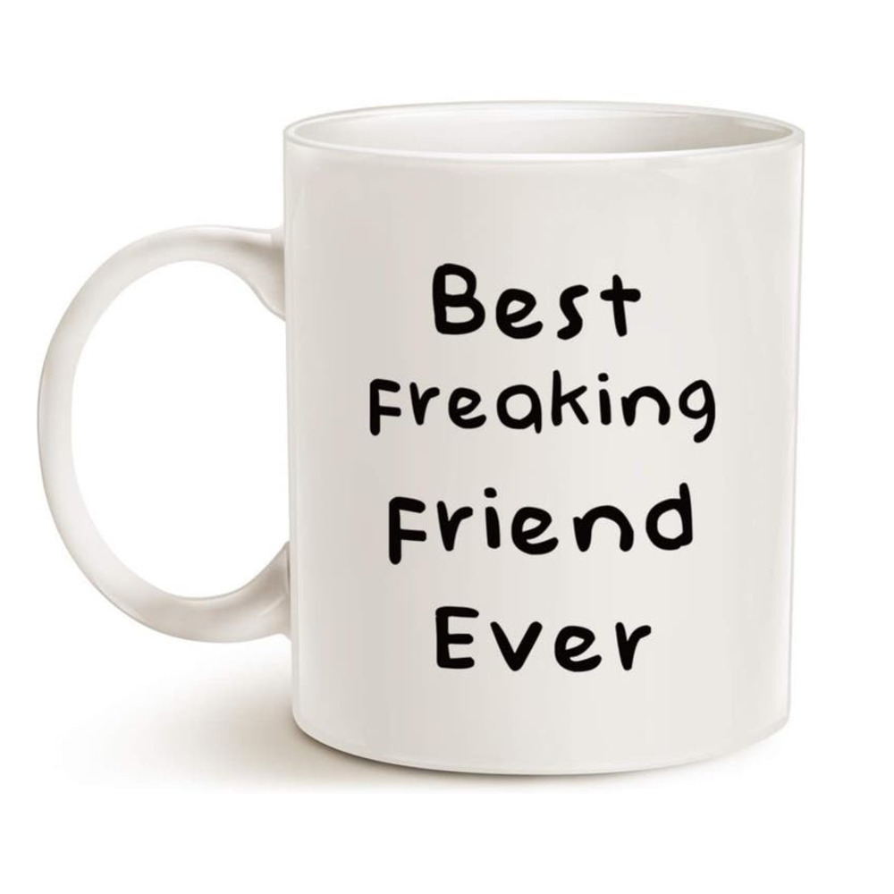 Best Freaking Friend Ever MAUAG MUG White Ceramic 12 oz Coffee Cup By LaTaza's